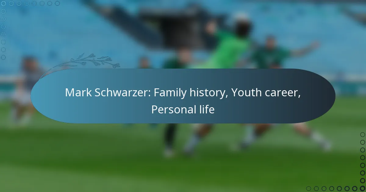 Read more about the article Mark Schwarzer: Family history, Youth career, Personal life