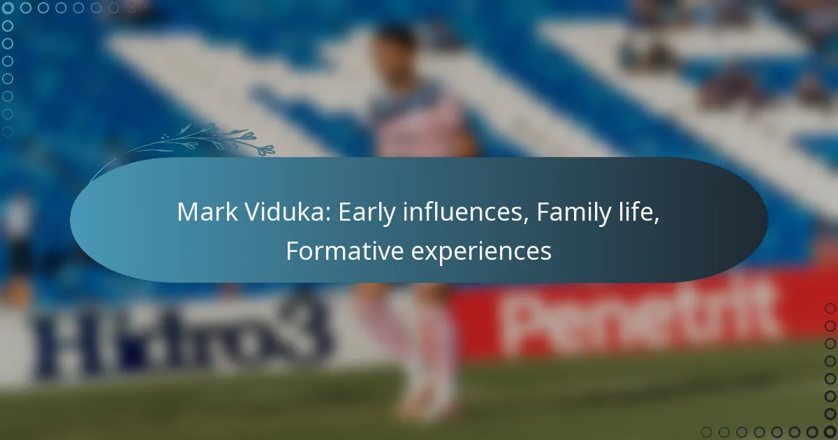 You are currently viewing Mark Viduka: Early influences, Family life, Formative experiences
