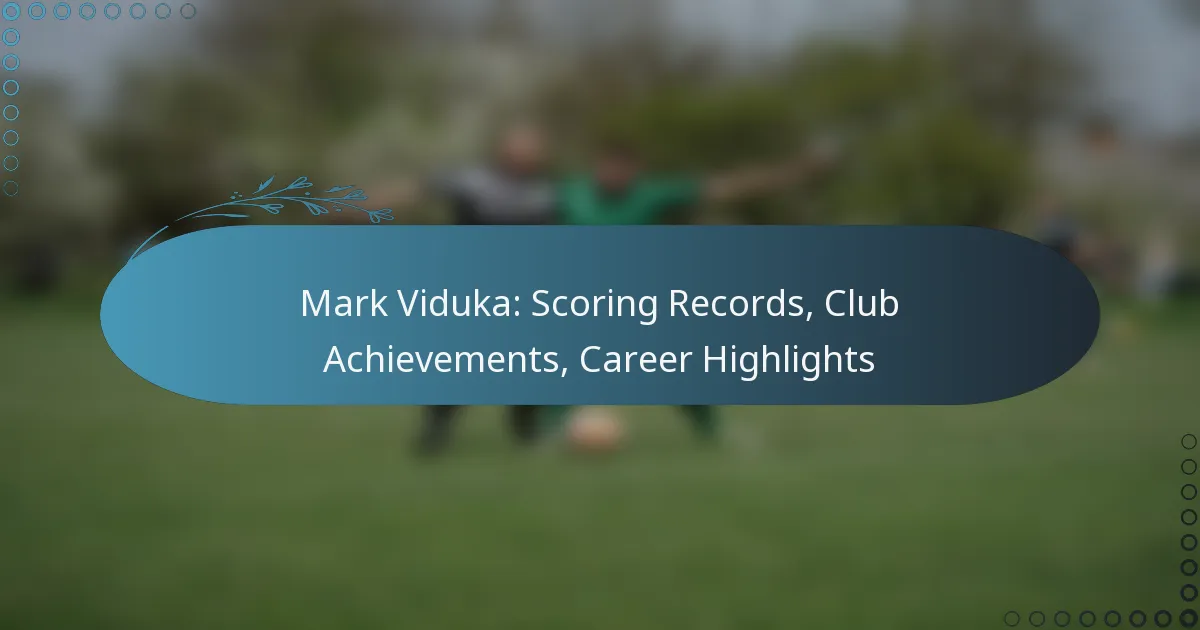 You are currently viewing Mark Viduka: Scoring Records, Club Achievements, Career Highlights