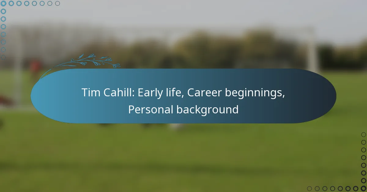 You are currently viewing Tim Cahill: Early life, Career beginnings, Personal background