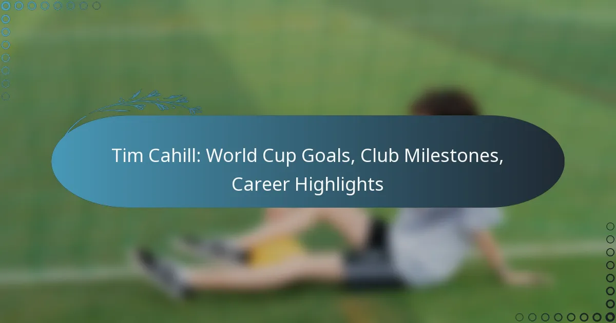 You are currently viewing Tim Cahill: World Cup Goals, Club Milestones, Career Highlights