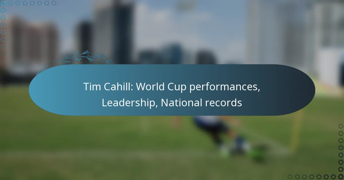 You are currently viewing Tim Cahill: World Cup performances, Leadership, National records