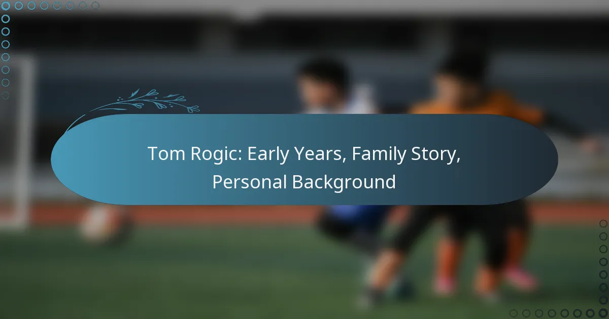 Read more about the article Tom Rogic: Early Years, Family Story, Personal Background