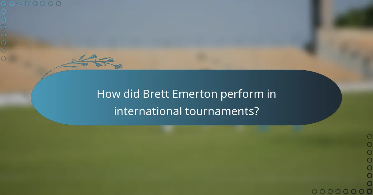 How did Brett Emerton perform in international tournaments?