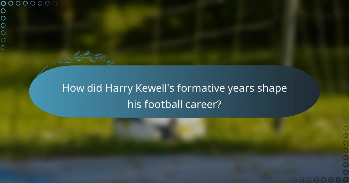 How did Harry Kewell's formative years shape his football career?
