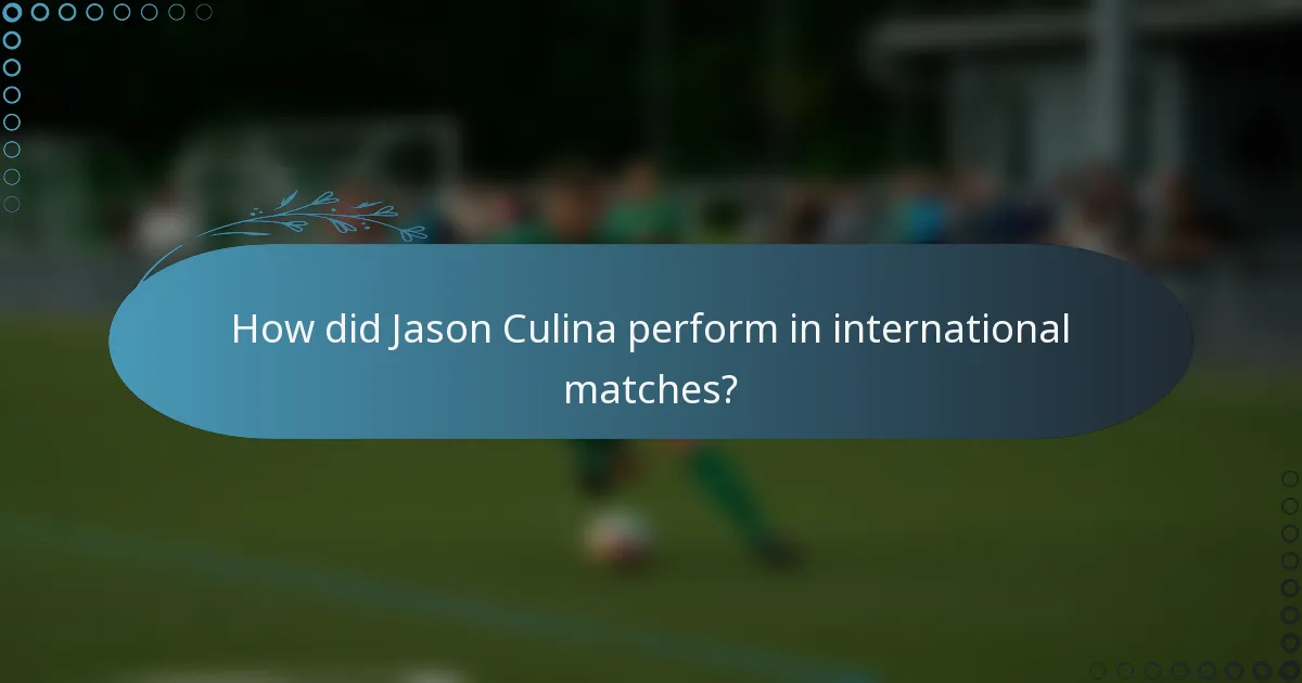 How did Jason Culina perform in international matches?
