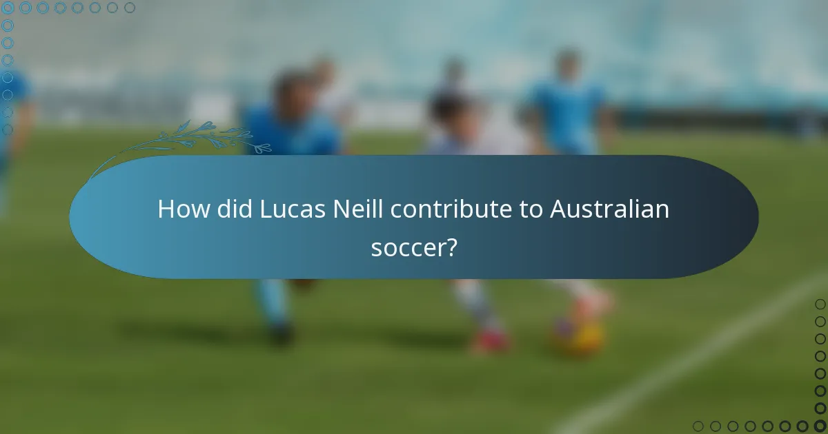 How did Lucas Neill contribute to Australian soccer?