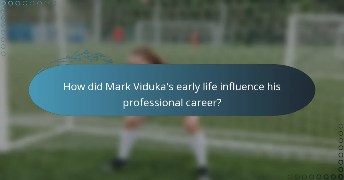 How did Mark Viduka's early life influence his professional career?