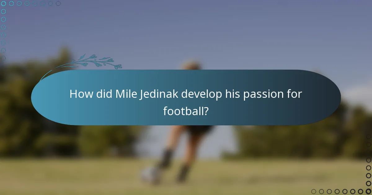 How did Mile Jedinak develop his passion for football?