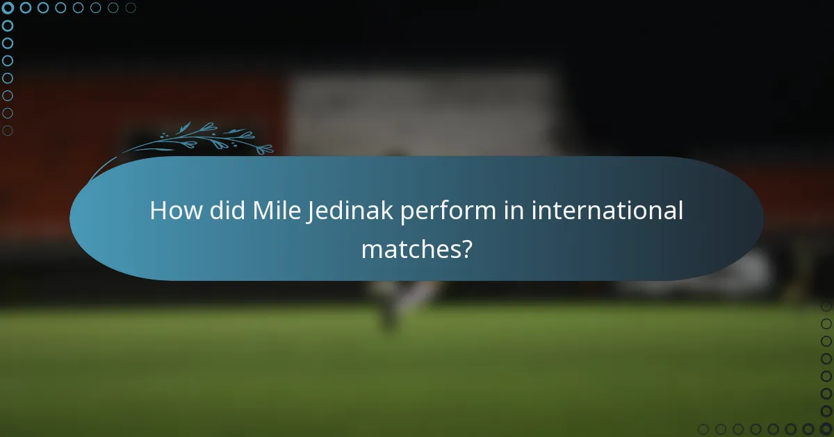 How did Mile Jedinak perform in international matches?