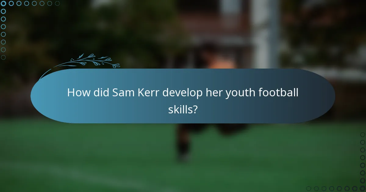 How did Sam Kerr develop her youth football skills?