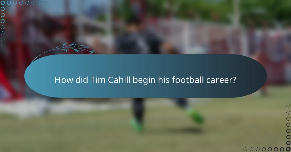 How did Tim Cahill begin his football career?