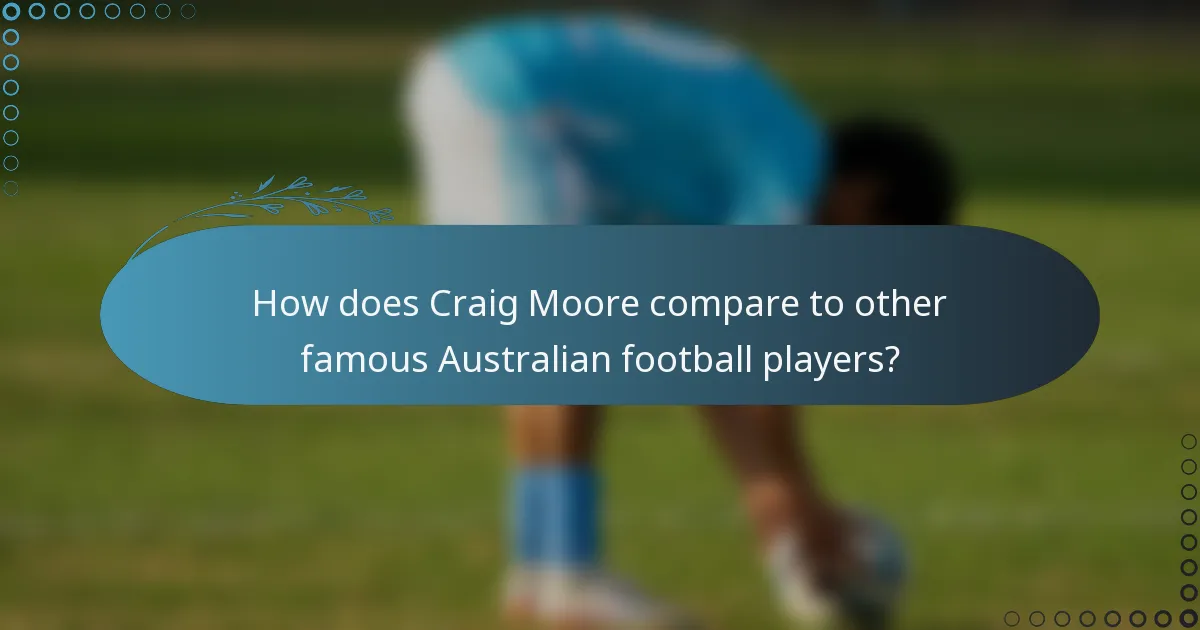 How does Craig Moore compare to other famous Australian football players?