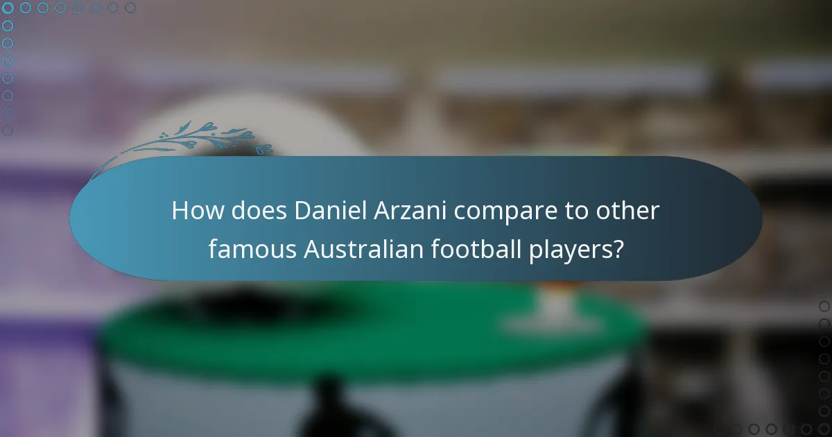 How does Daniel Arzani compare to other famous Australian football players?