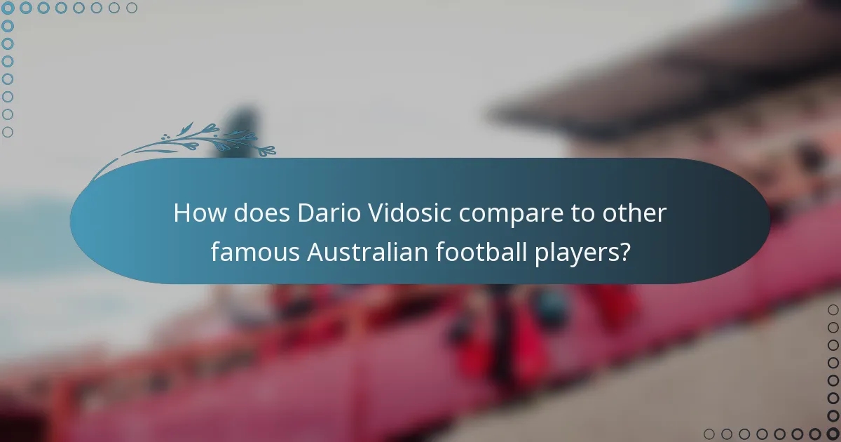 How does Dario Vidosic compare to other famous Australian football players?
