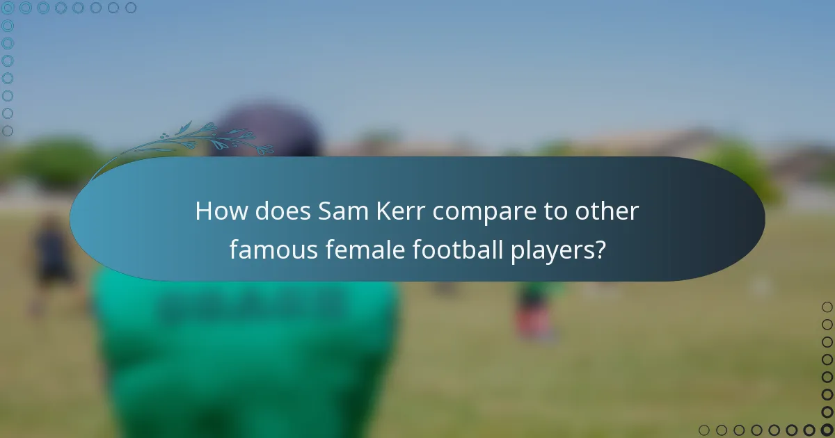 How does Sam Kerr compare to other famous female football players?