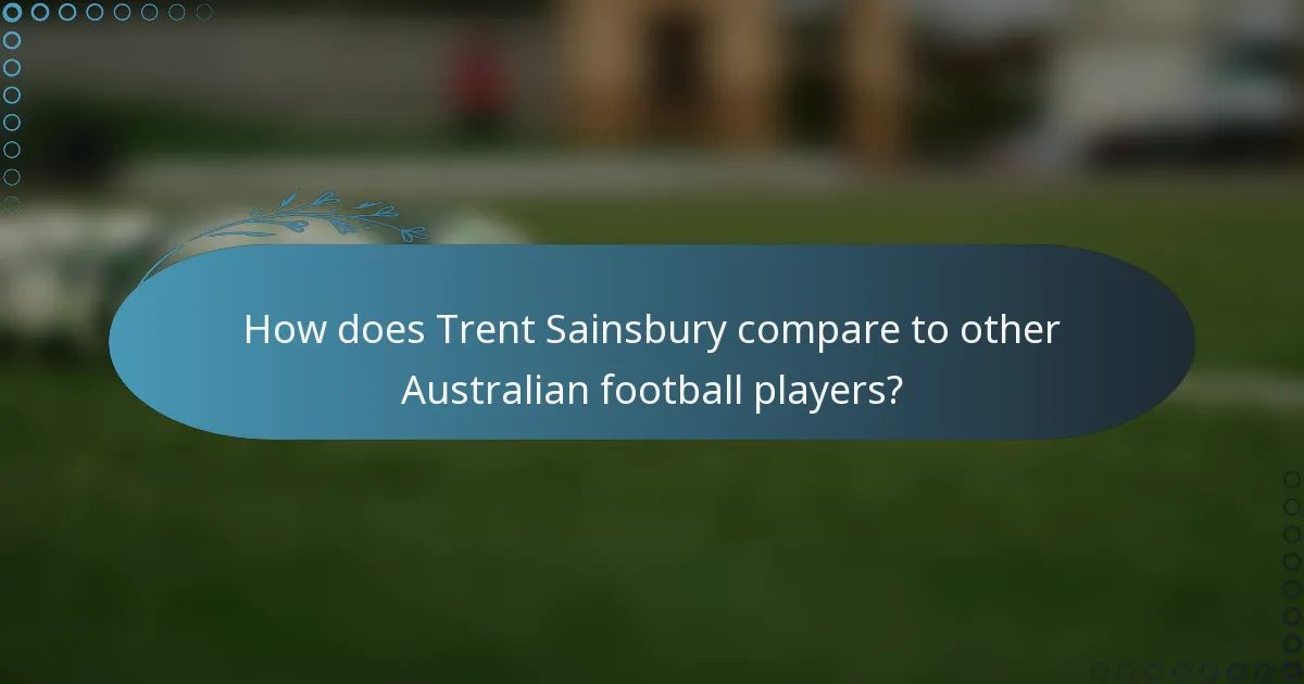 How does Trent Sainsbury compare to other Australian football players?