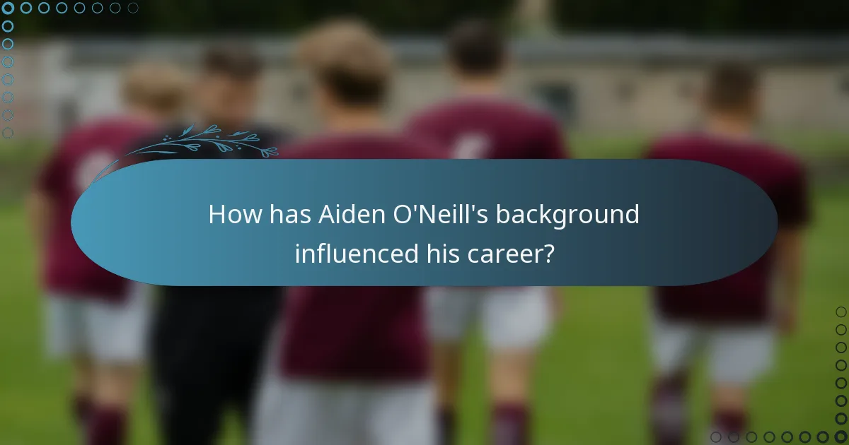 How has Aiden O'Neill's background influenced his career?