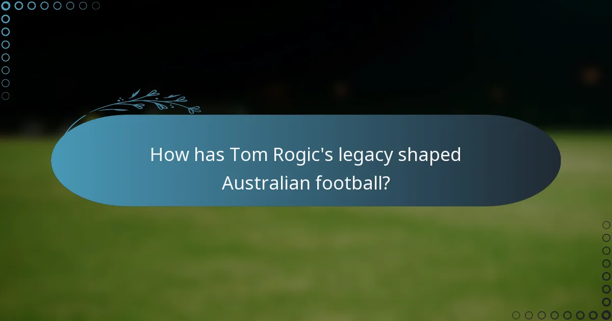 How has Tom Rogic's legacy shaped Australian football?
