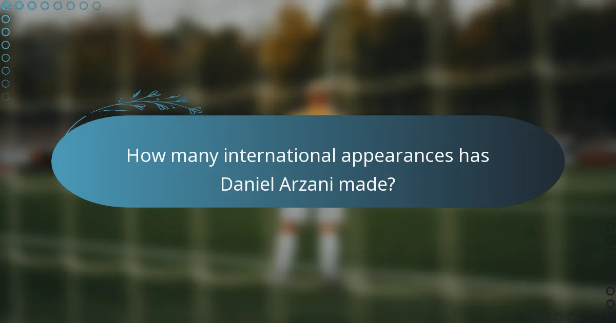 How many international appearances has Daniel Arzani made?