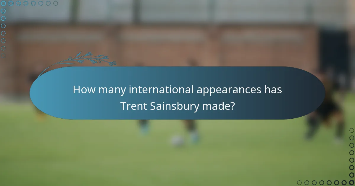 How many international appearances has Trent Sainsbury made?