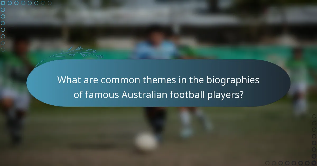 What are common themes in the biographies of famous Australian football players?