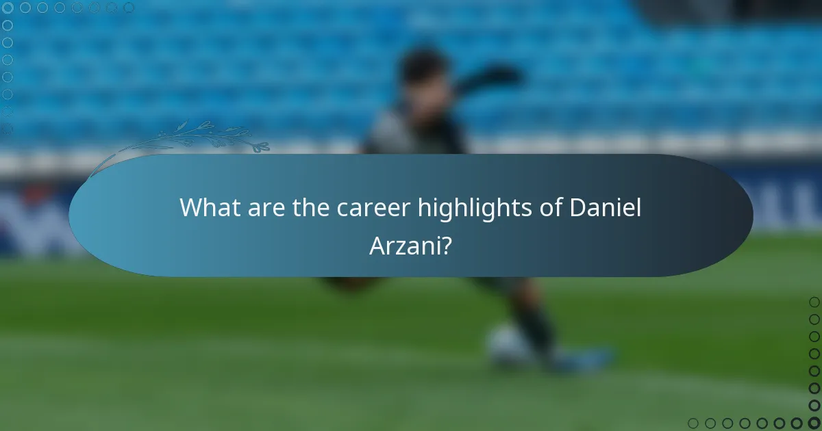 What are the career highlights of Daniel Arzani?