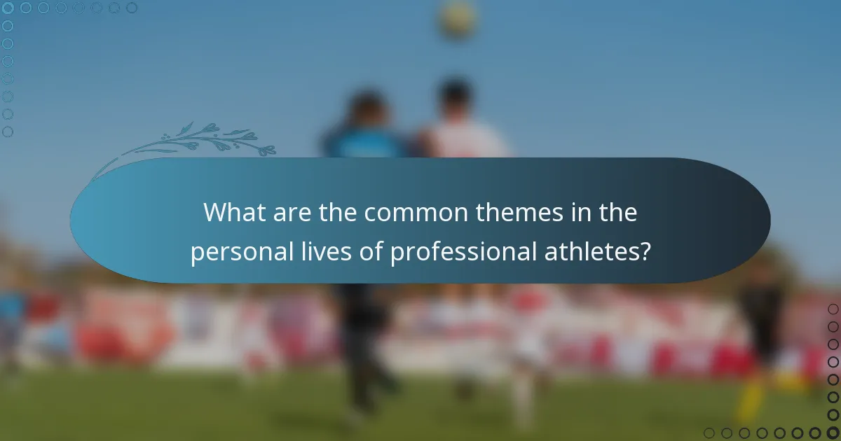What are the common themes in the personal lives of professional athletes?