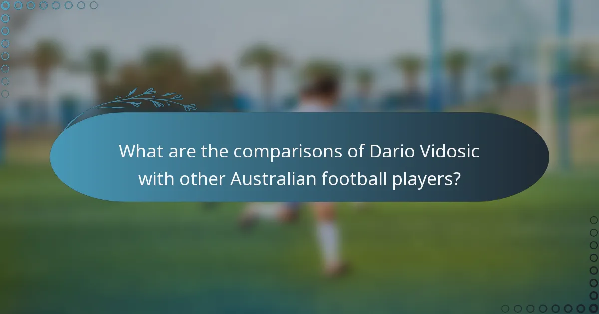 What are the comparisons of Dario Vidosic with other Australian football players?