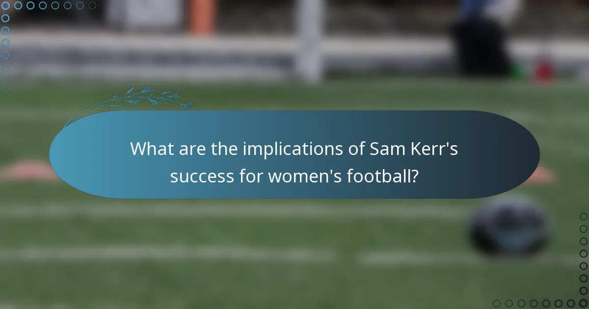 What are the implications of Sam Kerr's success for women's football?