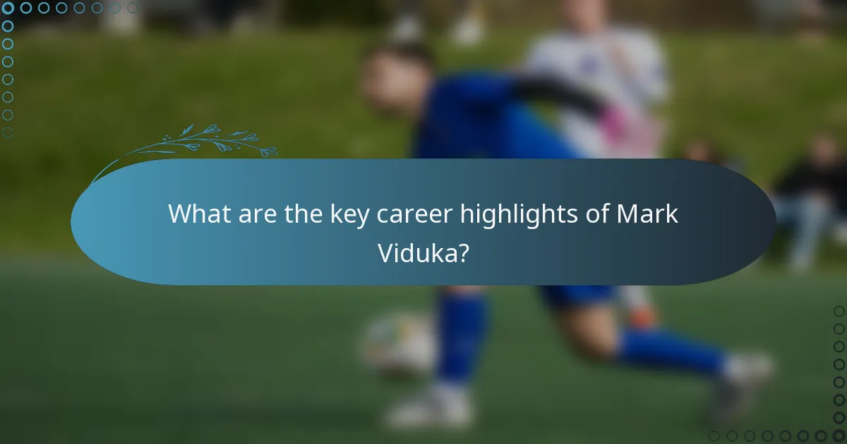 What are the key career highlights of Mark Viduka?