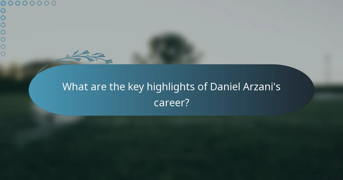 What are the key highlights of Daniel Arzani's career?