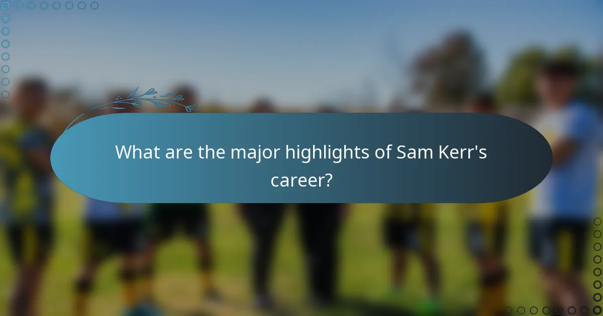 What are the major highlights of Sam Kerr's career?