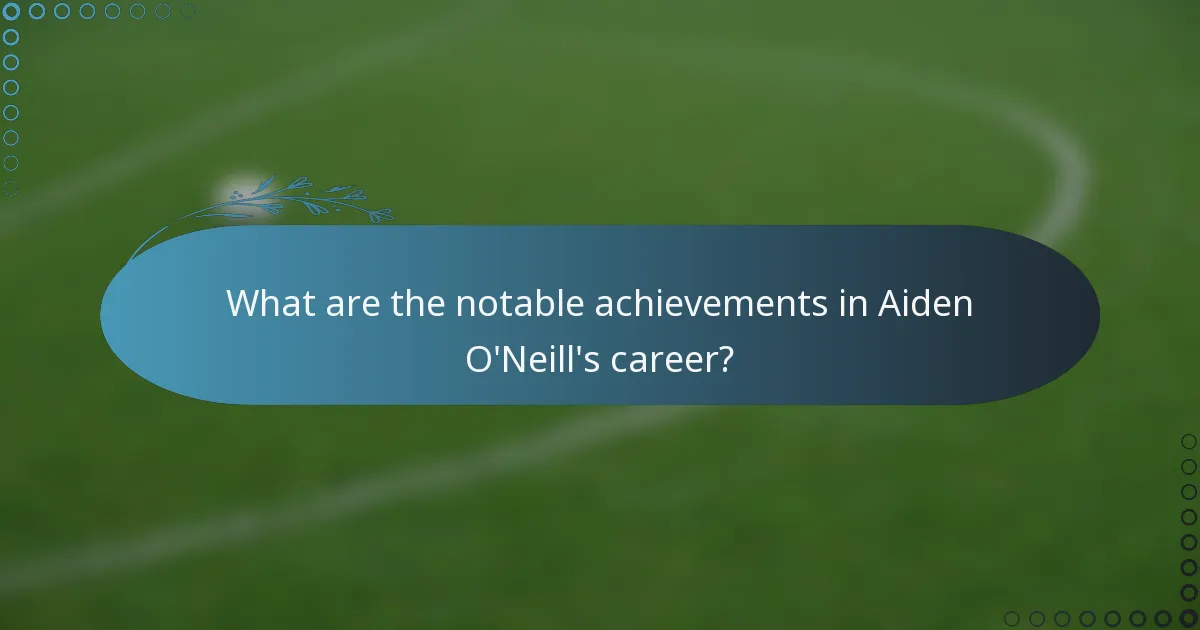What are the notable achievements in Aiden O'Neill's career?
