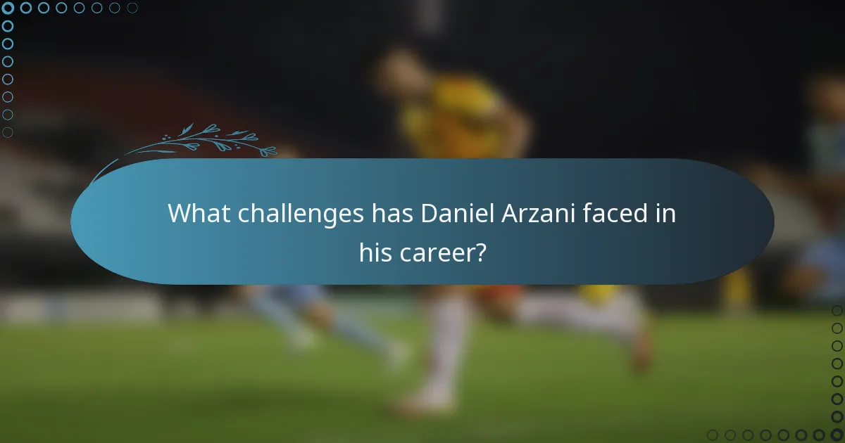What challenges has Daniel Arzani faced in his career?