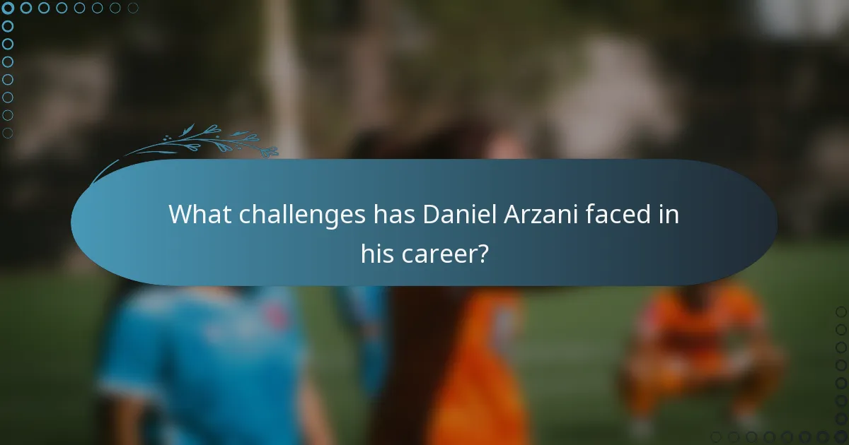 What challenges has Daniel Arzani faced in his career?