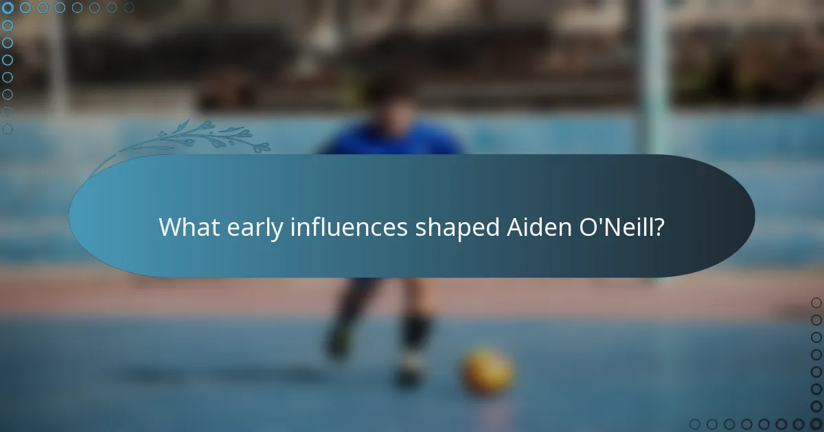 What early influences shaped Aiden O'Neill?