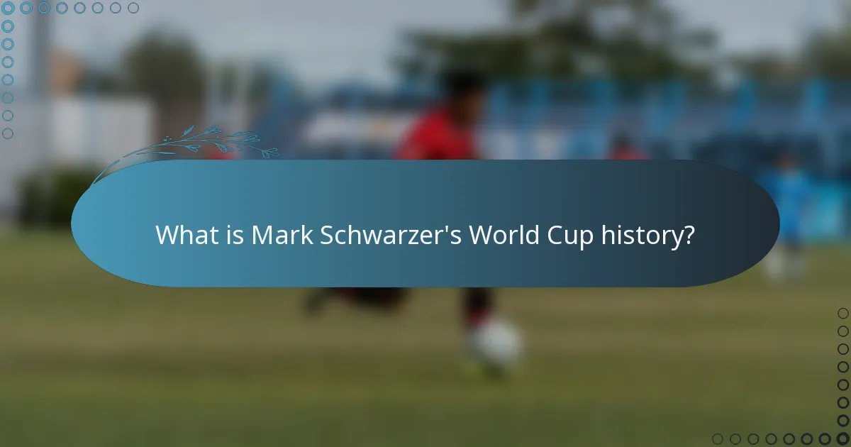 What is Mark Schwarzer's World Cup history?