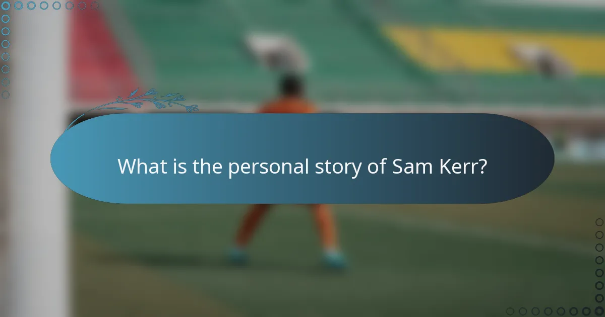 What is the personal story of Sam Kerr?