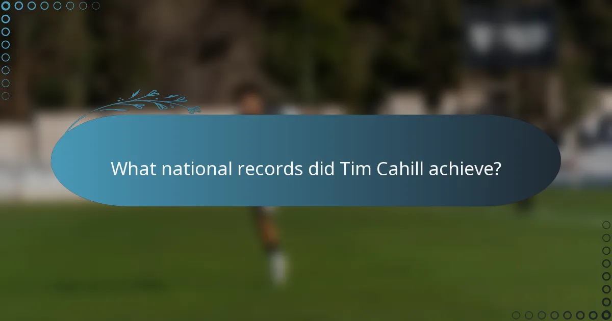 What national records did Tim Cahill achieve?