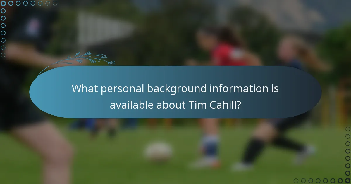 What personal background information is available about Tim Cahill?