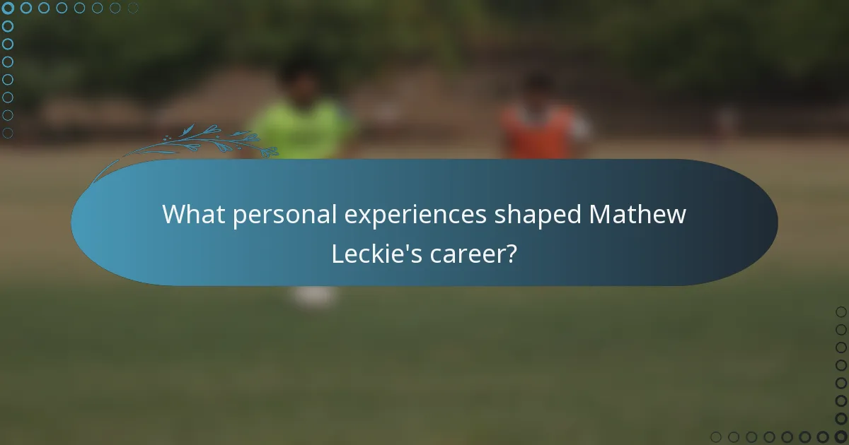 What personal experiences shaped Mathew Leckie's career?
