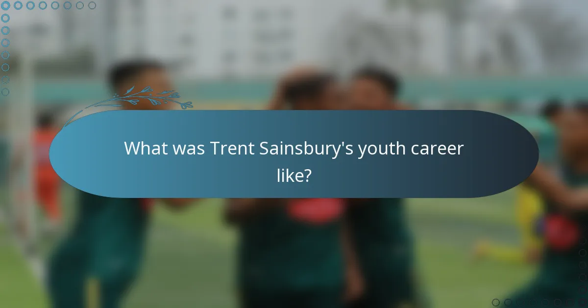 What was Trent Sainsbury's youth career like?