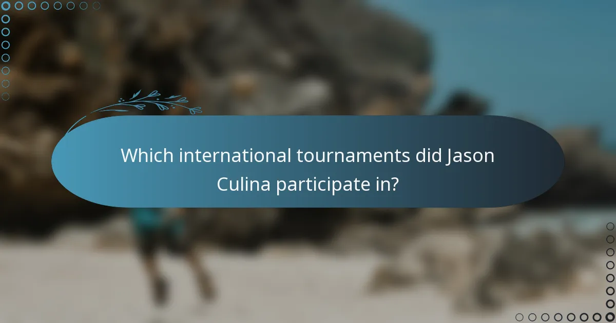 Which international tournaments did Jason Culina participate in?