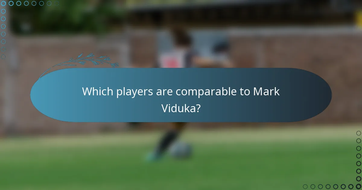 Which players are comparable to Mark Viduka?