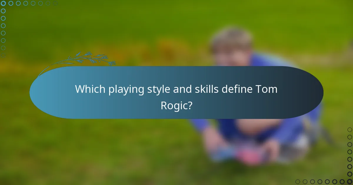 Which playing style and skills define Tom Rogic?