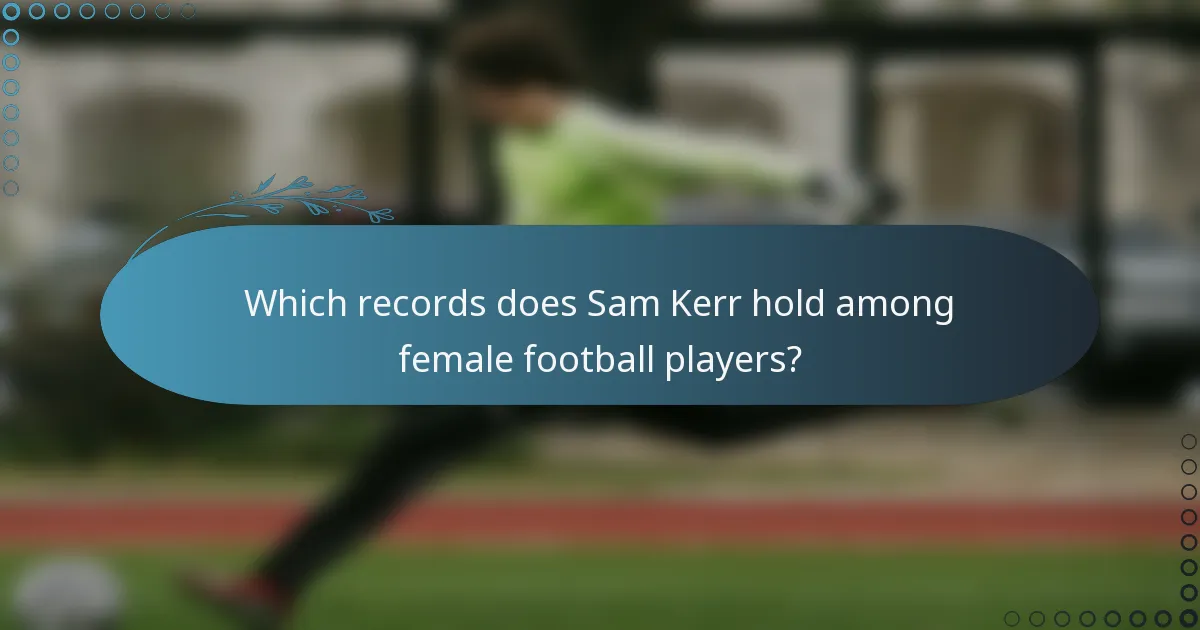 Which records does Sam Kerr hold among female football players?